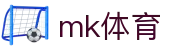 MK体育（中文）官方门户 - MK即时体育赛事与官方资讯